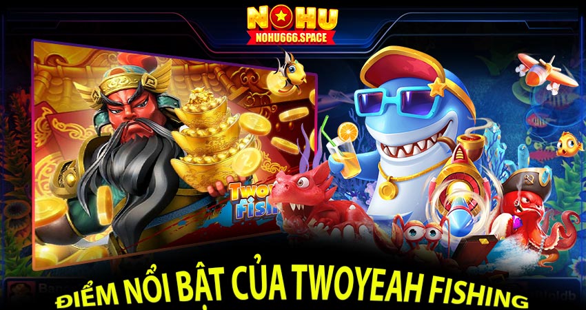 Điểm nổi bật của TwoYeah Fishing