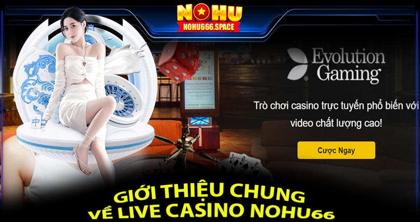 Giới Thiệu Chung Về Live Casino Nohu66