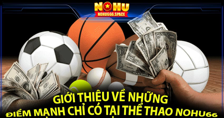 Những Điểm Mạnh Chỉ Có Tại Thể Thao Nohu66