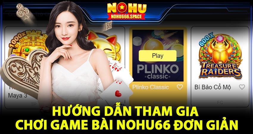 Hướng dẫn tham gia chơi game bài nohu66 đơn giản