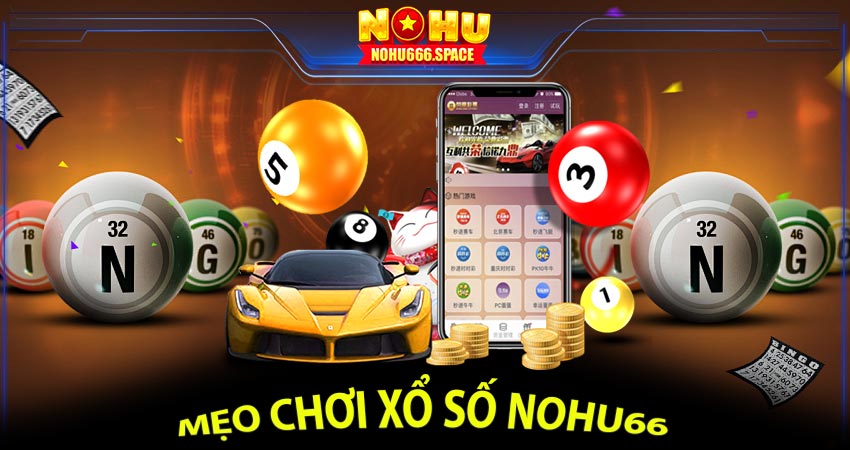 Mẹo chơi xổ số nohu66 