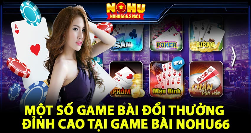 Một số game bài đổi thưởng đỉnh cao tại game bài nohu66