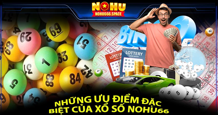 Những ưu điểm đặc biệt của xổ số nohu66