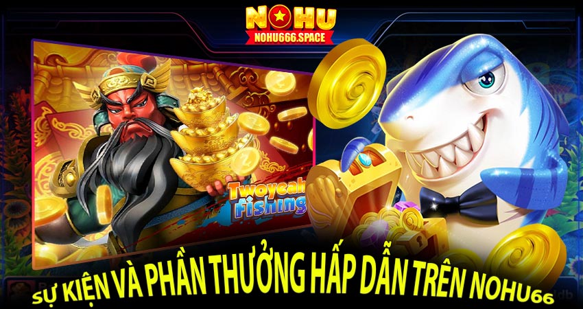 Sự kiện và phần thưởng hấp dẫn trên Nohu66