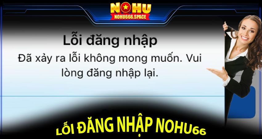 Xử lý lỗi đăng nhập Nohu66