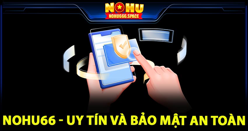 Uy tín và bảo mật an toàn